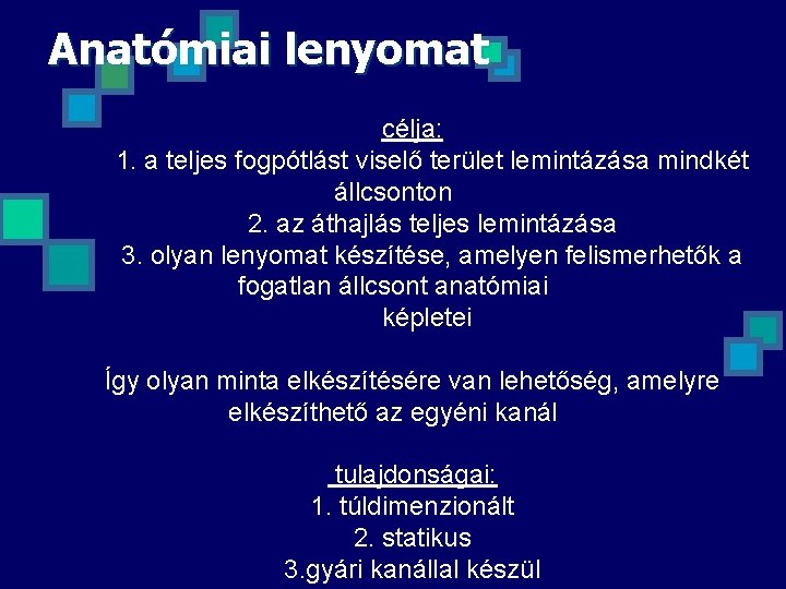 Anatómiai lenyomat célja: 1. a teljes fogpótlást viselő terület lemintázása mindkét állcsonton 2. az