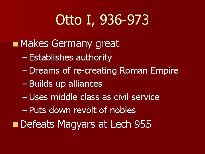 Otto I, 936 -973 n Makes Germany great – Establishes authority – Dreams of Otto I, 936 -973 n Makes Germany great – Establishes authority – Dreams of