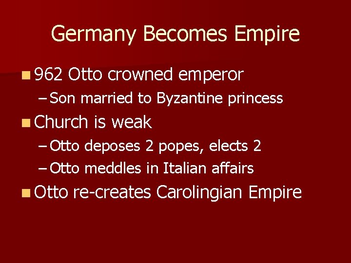 Germany Becomes Empire n 962 Otto crowned emperor – Son married to Byzantine princess Germany Becomes Empire n 962 Otto crowned emperor – Son married to Byzantine princess