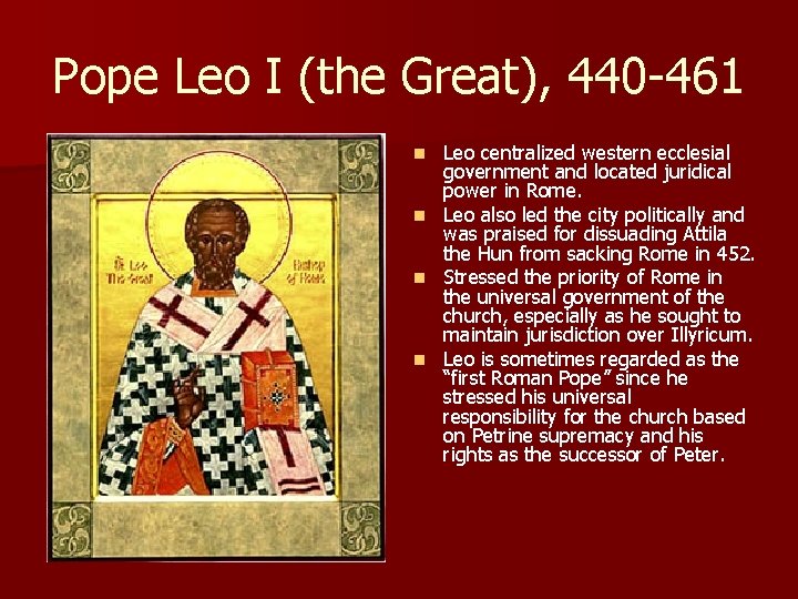 Pope Leo I (the Great), 440 -461 Leo centralized western ecclesial government and located Pope Leo I (the Great), 440 -461 Leo centralized western ecclesial government and located