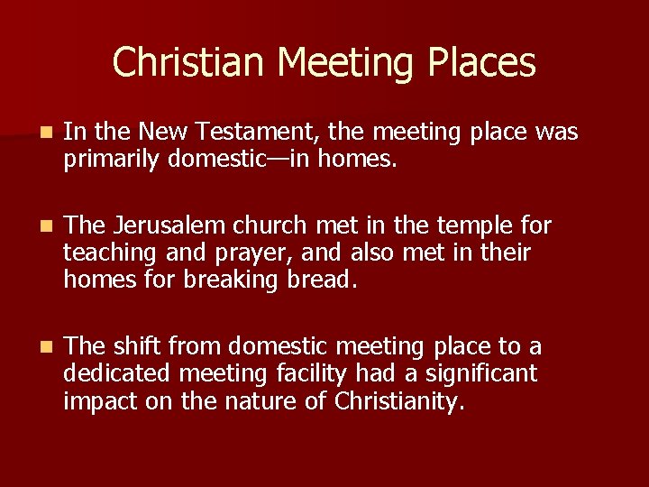 Christian Meeting Places n In the New Testament, the meeting place was primarily domestic—in Christian Meeting Places n In the New Testament, the meeting place was primarily domestic—in