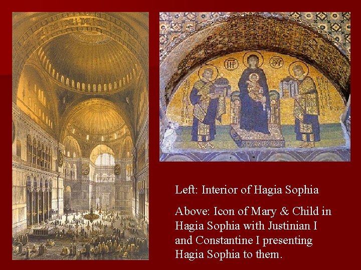 Left: Interior of Hagia Sophia Above: Icon of Mary & Child in Hagia Sophia Left: Interior of Hagia Sophia Above: Icon of Mary & Child in Hagia Sophia