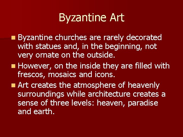 Byzantine Art n Byzantine churches are rarely decorated with statues and, in the beginning, Byzantine Art n Byzantine churches are rarely decorated with statues and, in the beginning,