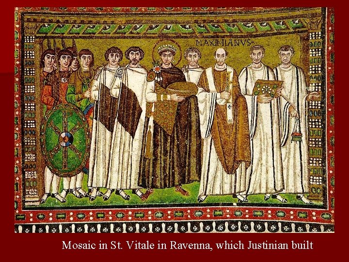 Mosaic in St. Vitale in Ravenna, which Justinian built Mosaic in St. Vitale in Ravenna, which Justinian built