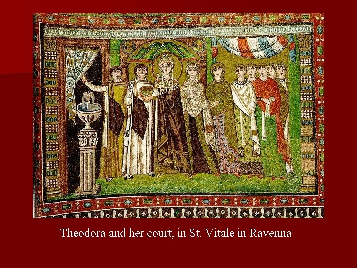 Theodora and her court, in St. Vitale in Ravenna Theodora and her court, in St. Vitale in Ravenna