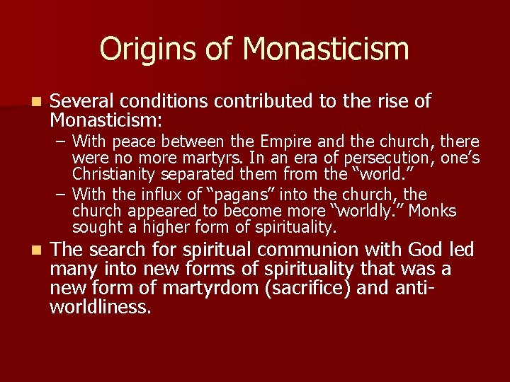 Origins of Monasticism n Several conditions contributed to the rise of Monasticism: – With Origins of Monasticism n Several conditions contributed to the rise of Monasticism: – With