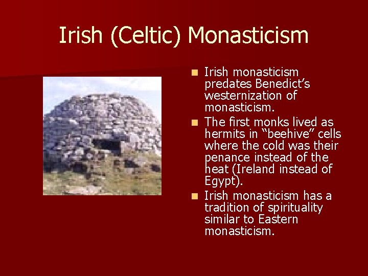 Irish (Celtic) Monasticism Irish monasticism predates Benedict’s westernization of monasticism. n The first monks Irish (Celtic) Monasticism Irish monasticism predates Benedict’s westernization of monasticism. n The first monks