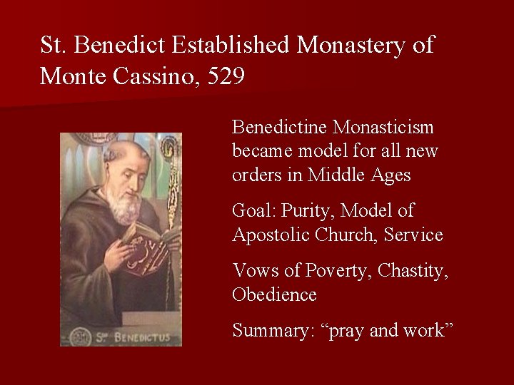 St. Benedict Established Monastery of Monte Cassino, 529 Benedictine Monasticism became model for all St. Benedict Established Monastery of Monte Cassino, 529 Benedictine Monasticism became model for all