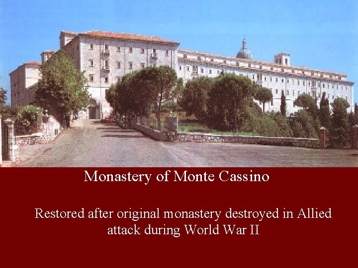 Monastery of Monte Cassino Restored after original monastery destroyed in Allied attack during World Monastery of Monte Cassino Restored after original monastery destroyed in Allied attack during World