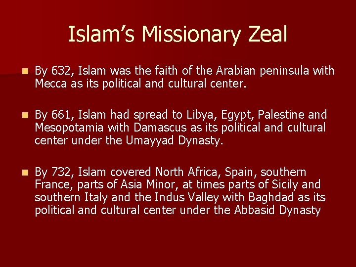 Islam’s Missionary Zeal n By 632, Islam was the faith of the Arabian peninsula Islam’s Missionary Zeal n By 632, Islam was the faith of the Arabian peninsula