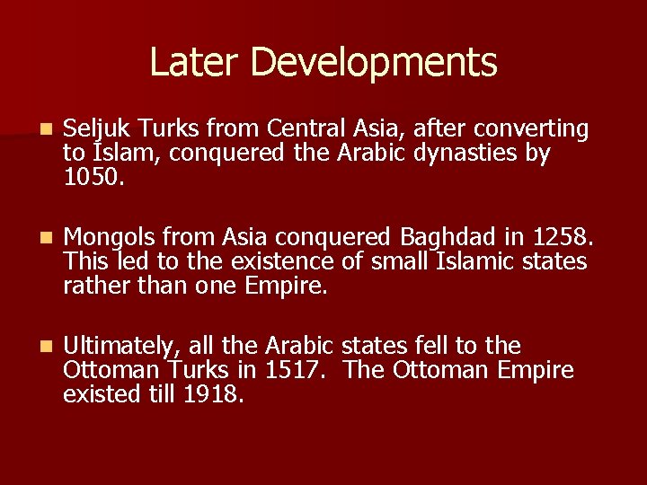 Later Developments n Seljuk Turks from Central Asia, after converting to Islam, conquered the Later Developments n Seljuk Turks from Central Asia, after converting to Islam, conquered the