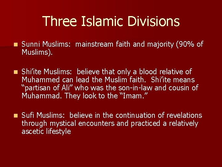 Three Islamic Divisions n Sunni Muslims: mainstream faith and majority (90% of Muslims). n Three Islamic Divisions n Sunni Muslims: mainstream faith and majority (90% of Muslims). n