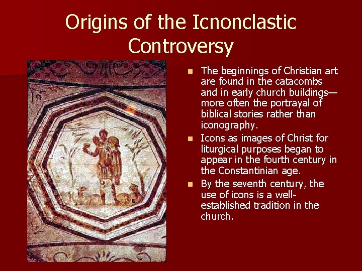 Origins of the Icnonclastic Controversy The beginnings of Christian art are found in the Origins of the Icnonclastic Controversy The beginnings of Christian art are found in the