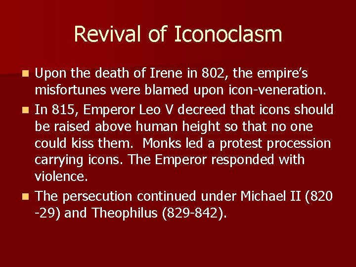 Revival of Iconoclasm Upon the death of Irene in 802, the empire’s misfortunes were Revival of Iconoclasm Upon the death of Irene in 802, the empire’s misfortunes were