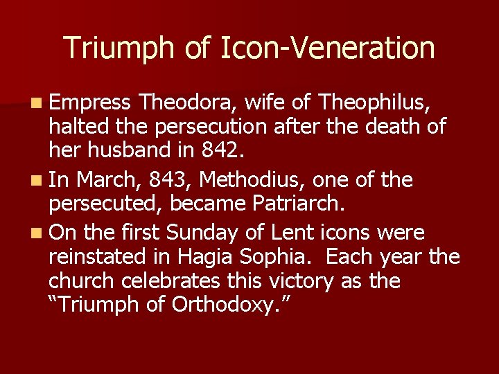 Triumph of Icon-Veneration n Empress Theodora, wife of Theophilus, halted the persecution after the Triumph of Icon-Veneration n Empress Theodora, wife of Theophilus, halted the persecution after the