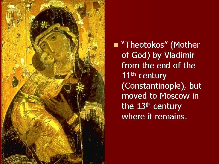 n “Theotokos” (Mother of God) by Vladimir from the end of the 11 th n “Theotokos” (Mother of God) by Vladimir from the end of the 11 th