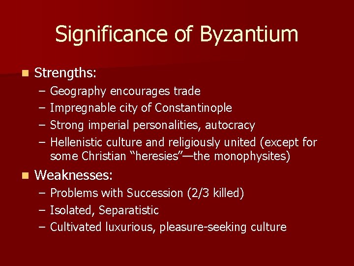 Significance of Byzantium n Strengths: – – n Geography encourages trade Impregnable city of Significance of Byzantium n Strengths: – – n Geography encourages trade Impregnable city of