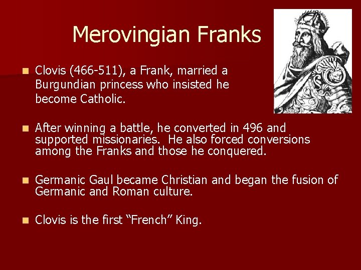 Merovingian Franks n Clovis (466 -511), a Frank, married a Burgundian princess who insisted Merovingian Franks n Clovis (466 -511), a Frank, married a Burgundian princess who insisted