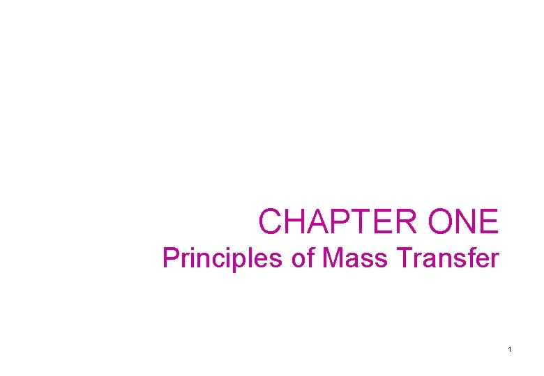 CHAPTER ONE Principles of Mass Transfer 1 