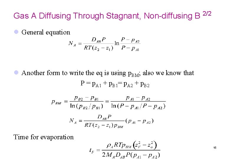 Gas A Diffusing Through Stagnant, Non-diffusing B 2/2 l General equation l Another form