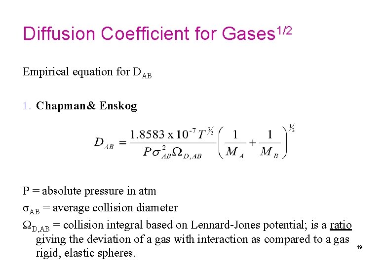 Diffusion Coefficient for Gases 1/2 Empirical equation for DAB 1. Chapman& Enskog P =