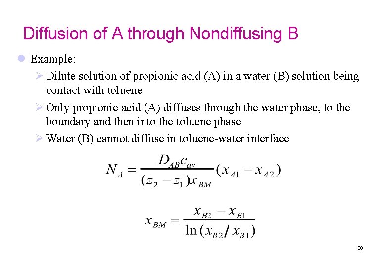 Diffusion of A through Nondiffusing B l Example: Ø Dilute solution of propionic acid