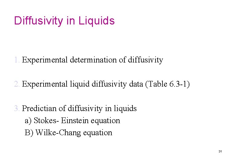 Diffusivity in Liquids 1. Experimental determination of diffusivity 2. Experimental liquid diffusivity data (Table