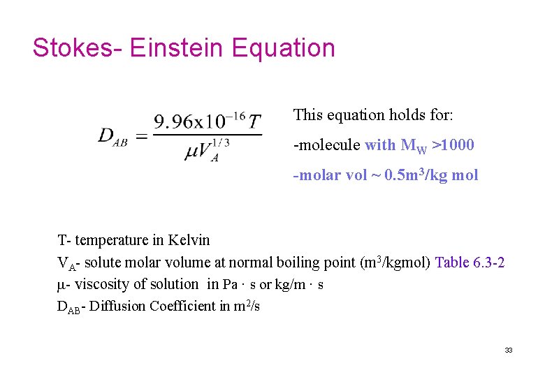 Stokes- Einstein Equation This equation holds for: -molecule with MW >1000 -molar vol ~