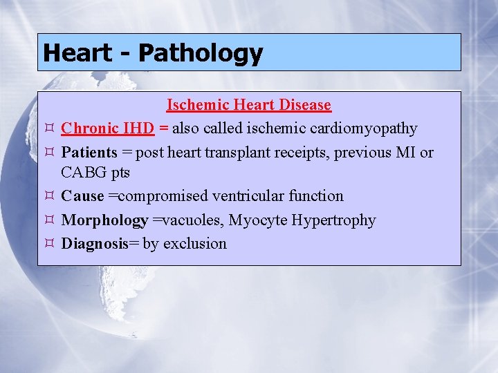 Heart - Pathology Ischemic Heart Disease Chronic IHD = also called ischemic cardiomyopathy Patients