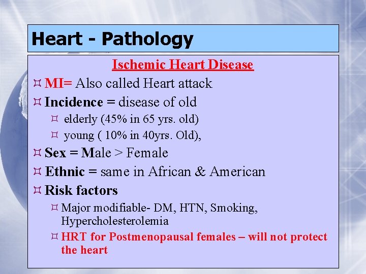 Heart - Pathology Ischemic Heart Disease MI= Also called Heart attack Incidence = disease