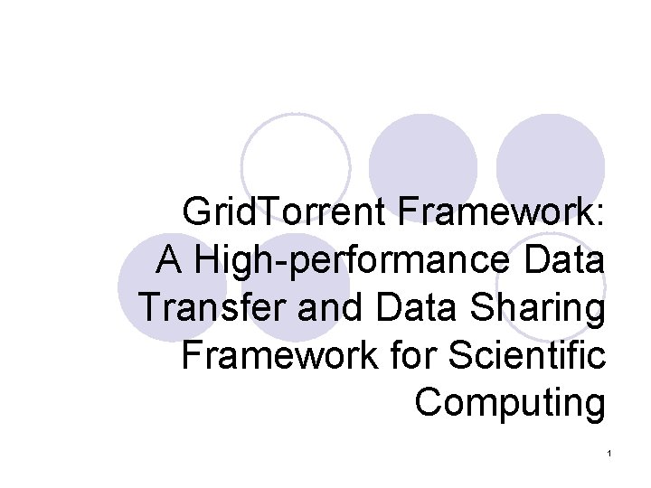 Grid. Torrent Framework: A High-performance Data Transfer and Data Sharing Framework for Scientific Computing Grid. Torrent Framework: A High-performance Data Transfer and Data Sharing Framework for Scientific Computing