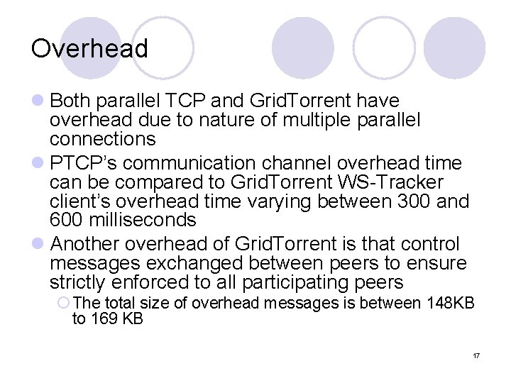 Overhead l Both parallel TCP and Grid. Torrent have overhead due to nature of Overhead l Both parallel TCP and Grid. Torrent have overhead due to nature of