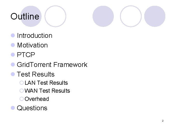 Outline l Introduction l Motivation l PTCP l Grid. Torrent Framework l Test Results Outline l Introduction l Motivation l PTCP l Grid. Torrent Framework l Test Results