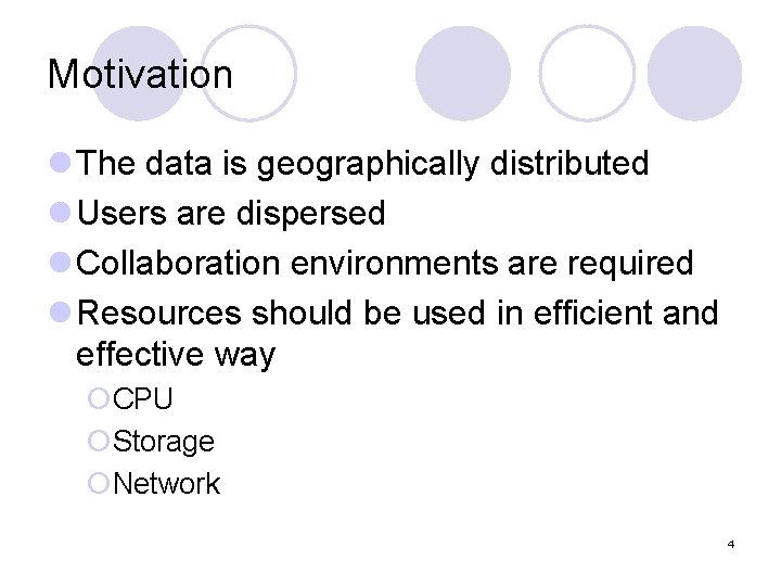 Motivation l The data is geographically distributed l Users are dispersed l Collaboration environments Motivation l The data is geographically distributed l Users are dispersed l Collaboration environments