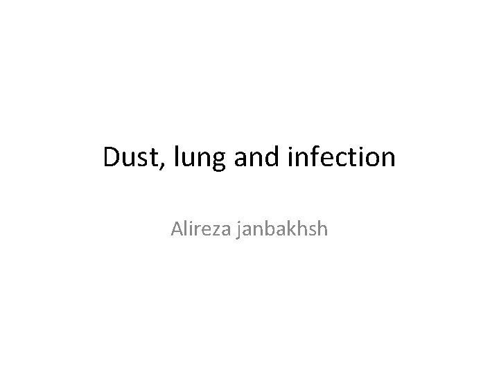 Dust, lung and infection Alireza janbakhsh 