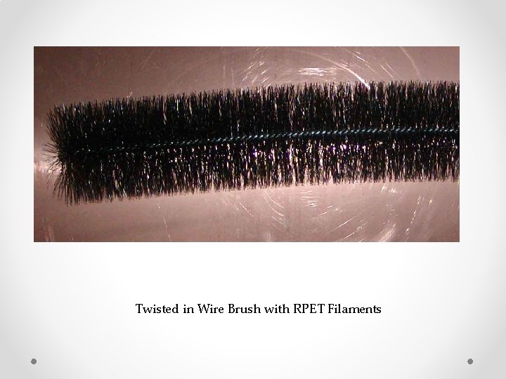 Twisted in Wire Brush with RPET Filaments 