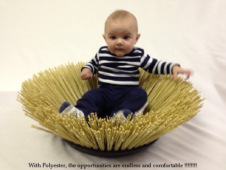 With Polyester, the opportunities are endless and comfortable !!!! 