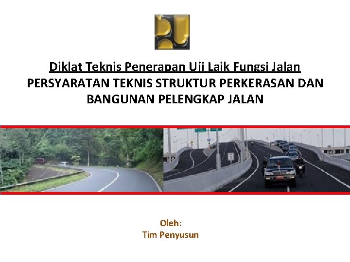 Diklat Teknis Penerapan Uji Laik Fungsi Jalan PERSYARATAN TEKNIS STRUKTUR PERKERASAN DAN BANGUNAN PELENGKAP