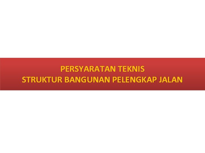 PERSYARATAN TEKNIS STRUKTUR BANGUNAN PELENGKAP JALAN PERSYARATAN TEKNIS STRUKTUR BANGUNAN PELENGKAP JALAN
