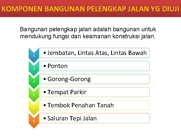 KOMPONEN BANGUNAN PELENGKAP JALAN YG DIUJI Bangunan pelengkap jalan adalah bangunan untuk mendukung fungsi KOMPONEN BANGUNAN PELENGKAP JALAN YG DIUJI Bangunan pelengkap jalan adalah bangunan untuk mendukung fungsi