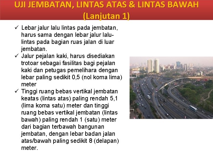 UJI JEMBATAN, LINTAS ATAS & LINTAS BAWAH (Lanjutan 1) ü Lebar jalur lalu lintas