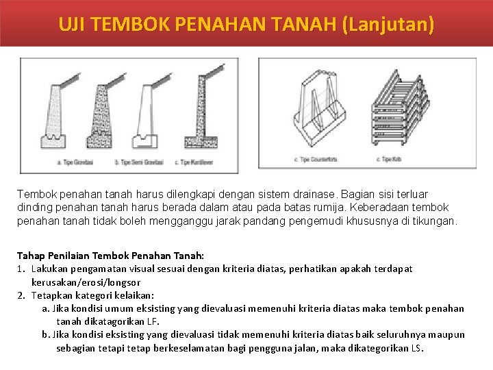 UJI TEMBOK PENAHAN TANAH (Lanjutan) Tembok penahan tanah harus dilengkapi dengan sistem drainase. Bagian