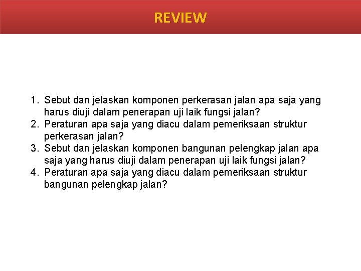 REVIEW 1. Sebut dan jelaskan komponen perkerasan jalan apa saja yang harus diuji dalam REVIEW 1. Sebut dan jelaskan komponen perkerasan jalan apa saja yang harus diuji dalam
