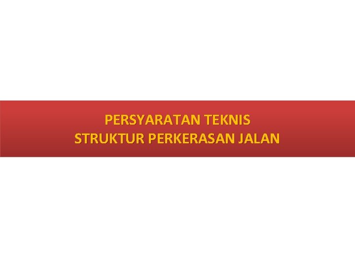 PERSYARATAN TEKNIS STRUKTUR PERKERASAN JALAN PERSYARATAN TEKNIS STRUKTUR PERKERASAN JALAN