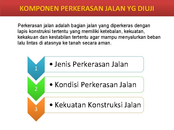 KOMPONEN PERKERASAN JALAN YG DIUJI Perkerasan jalan adalah bagian jalan yang diperkeras dengan lapis KOMPONEN PERKERASAN JALAN YG DIUJI Perkerasan jalan adalah bagian jalan yang diperkeras dengan lapis