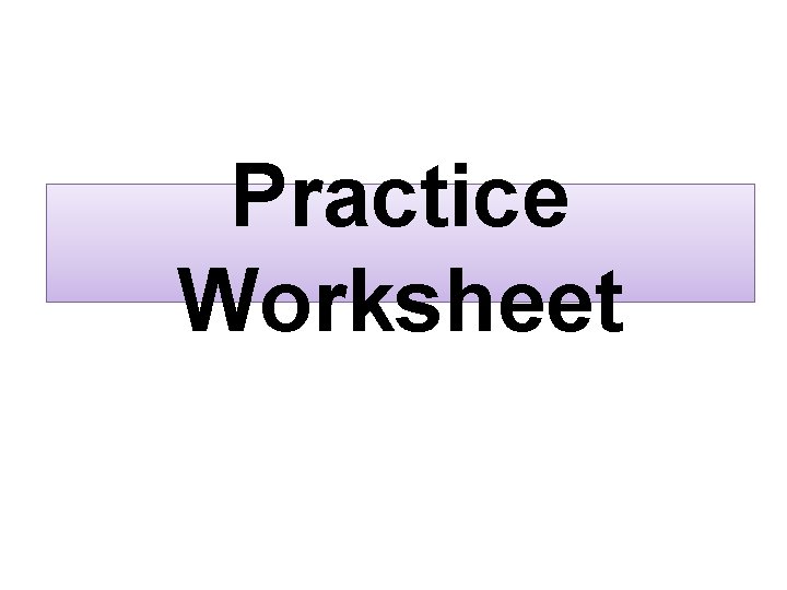 Practice Worksheet 