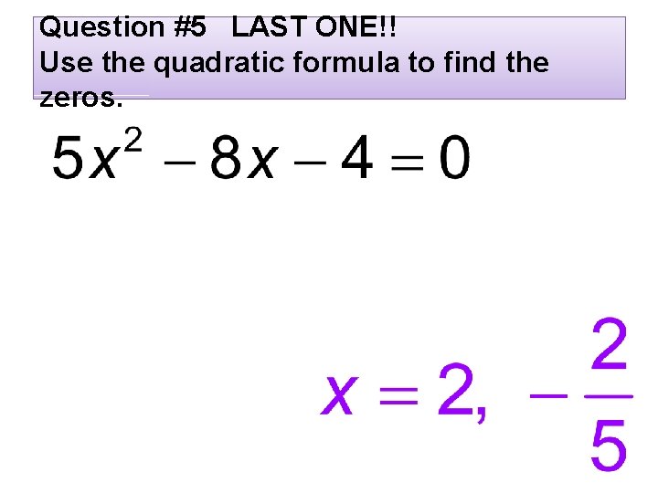 Question #5 LAST ONE!! Use the quadratic formula to find the zeros. 