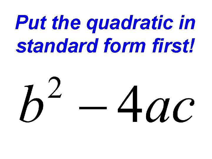 Put the quadratic in standard form first! 