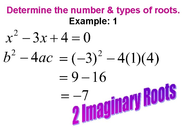 Determine the number & types of roots. Example: 1 