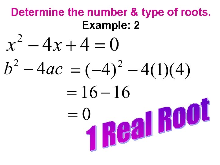 Determine the number & type of roots. Example: 2 